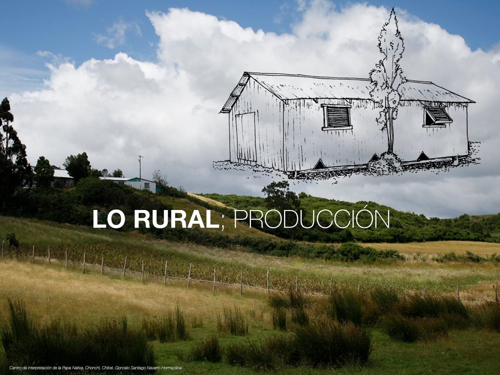 Dibujo de una bodega chilota superpuesto sobre la fotografía de un campo, bajo el título «lo rural: producción»